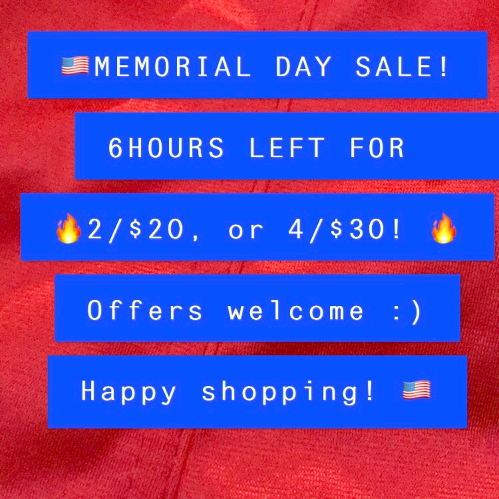 MEMORIAL DAY SALE!!! 2/$20 or 4/$30!!